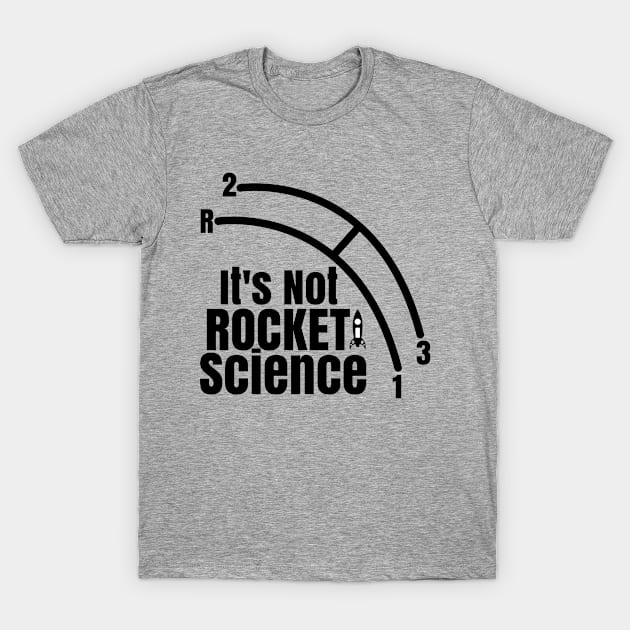 Funny It's Not Rocket Science Car Truck Manual Column Shift Three Speed T-Shirt by CharJens